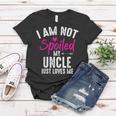 Im Not Spoiled My Uncle Loves Me Funny Family Best Friend Women T-shirt Unique Gifts