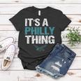 Its A Philly Thing - Its A Philadelphia Thing Fan Lover Women T-shirt Funny Gifts