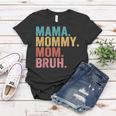 Mama To Mommy To Mom To Bruh Mommy And Me Funny Boy Mom Life Women T-shirt Unique Gifts