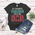 Mens My Favorite Teacher Calls Me Dad Funny Fathers Day Gift Idea V2 Women T-shirt Funny Gifts