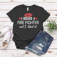 Womens I Kissed A Fire Fighter Design Married Dating Anniversary G Women T-shirt Funny Gifts