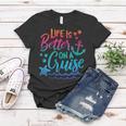 Womens Life Is Better On A Cruise Summer Cruise Ship Vacation Beach Women T-shirt Unique Gifts