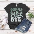 Womens Sorry Cant Lake Bye Funny Lake Women T-shirt Unique Gifts