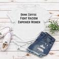 Drink Coffee Fight Racism Empower Women Women T-shirt Unique Gifts