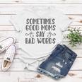 Sometimes Good Moms Say Bad Words Funny Sarcasm Mother Quote Women T-shirt Unique Gifts