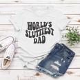 Worlds Sluttiest Dad Funny Fathers Day For Daddy Father Dad Women T-shirt Unique Gifts
