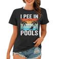 I Pee In Pools Sarcastic Sayings For Pools Lovers Women T-shirt