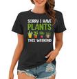 Sorry I Have Plants This Weekend Funny Plant Garden Lover Women T-shirt