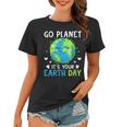 Womens Earth Day 2023 Go Planet Its Your Earth Day Women T-shirt