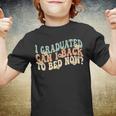 I Graduated Can I Go Back To Bed Now Retro Groovy Graduation Youth T-shirt