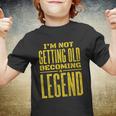 Im Not Getting Old Becoming A Legend Youth T-shirt
