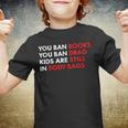You Ban Books You Ban Drag Kids Are Still In Body Bags Youth T-shirt