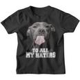 Funny Pitbull To All My Haters Pitbull Dog Lover  Youth T-shirt
