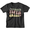 Goodbye Fifth Grade Last Day Of School Last Day Of 5Th Grade Youth T-shirt