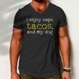 I Enjoy Naps Tacos And My Dog Men V-Neck Tshirt