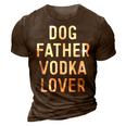 Dog Father Vodka Lover Funny Dad Drinking Gift Gift For Mens 3D Print Casual Tshirt Brown