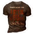 I Fix Stuff And Know Things That What I Do Mechanic 3D Print Casual Tshirt Brown