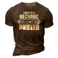I Might Be A Mechanic But I Cant Fix Stupid 3D Print Casual Tshirt Brown
