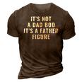 Its Not A Dad Bod Its A Father Figure Dad 3D Print Casual Tshirt Brown