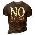 No My Car Isnt Done Yet Funny Car Mechanic Garage Cute Cool 3D Print Casual Tshirt Brown
