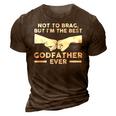 Not To Brag But Im The Best Godfather Ever Goddad Gift For Mens 3D Print Casual Tshirt Brown
