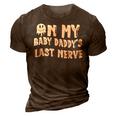 On My Baby Daddys Last Nerve Fathers Day New Dad 3D Print Casual Tshirt Brown