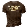 With A Body Like This Who Needs Hair Funny Balding Dad Bod Gift For Mens 3D Print Casual Tshirt Brown