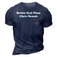 Better Dad Than Chris Benoit Apparel 3D Print Casual Tshirt Navy Blue