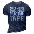 Dont Worry Dad Has Duct Tape  - Funny Dad  3D Print Casual Tshirt Navy Blue