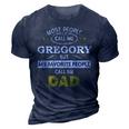 Gregory Name Gift My Favorite People Call Me Dad Gift For Mens 3D Print Casual Tshirt Navy Blue