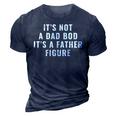 Its Not A Dad Bod Its A Father Figure Dad 3D Print Casual Tshirt Navy Blue