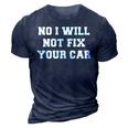 No I Will Not Fix Your Car Funny Auto Mechanic Sayings Humor 3D Print Casual Tshirt Navy Blue