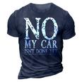 No My Car Isnt Done Yet Funny Car Mechanic Garage Cute Cool 3D Print Casual Tshirt Navy Blue