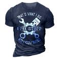 Thats What I Do I Fix Stuff And I Know Things Mechanic Dad Gift For Mens 3D Print Casual Tshirt Navy Blue
