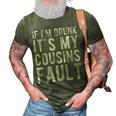 If Im Drunk Its My Cousins Fault Funny Uncle Gift Drinking 3D Print Casual Tshirt Army Green