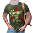 Im A Mechanic But Still I Cant Fix Stupid 3D Print Casual Tshirt Army Green