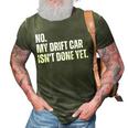 No My Car Isnt Done Yet Funny Car Mechanic Garage 3D Print Casual Tshirt Army Green
