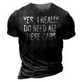 Yes I Really Do Need All These Cars Funny Garage Mechanic 3D Print Casual Tshirt Vintage Black