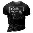Your Mom | Is My Cardio | Funny Dad Sarcastic Quotes 3D Print Casual Tshirt Vintage Black