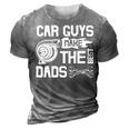 Car Guys Make The Best Dads Fathers Day Mechanic Dad 3D Print Casual Tshirt Grey