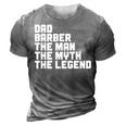 Dad Barber The Man The Myth The Legend Barbershop Barber Gift For Mens 3D Print Casual Tshirt Grey