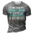 Expensive To Hire Good Mechanic Occupation 3D Print Casual Tshirt Grey