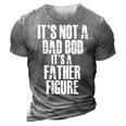 Fathers Day Its Not A Dad Bod Its A Father Figure Gift For Mens 3D Print Casual Tshirt Grey