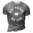 Funny Hockey Dad Pun Gifts Best Pucking Dad Ever 3D Print Casual Tshirt Grey