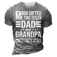 God Gifted Me Two Titles Dad And Grandpa Funny Fathers Day Gift For Mens 3D Print Casual Tshirt Grey