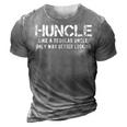 Huncle Like A Regular Uncle Only Way Better Looking Gift For Mens 3D Print Casual Tshirt Grey