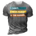 I Cant I Have Plans In The Garage Car Mechanic Design Print 3D Print Casual Tshirt Grey