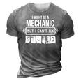 I Might Be A Mechanic But I Cant Fix Stupid 3D Print Casual Tshirt Grey
