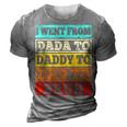 I Went From Dada To Daddy To Dad To Bruh Fathers Day Gift 3D Print Casual Tshirt Grey