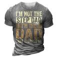 Im Not The Step Dad Im The Dad That Stepped Up Fathers Day 3D Print Casual Tshirt Grey